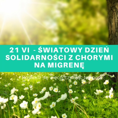21 czerwca - Światowy Dzień Solidarności z Chorymi na Migrenę